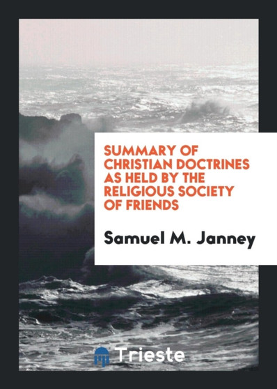 Summary of Christian Doctrines as Held by the Religious Society of Friends by Samuel M Janney - Paperback