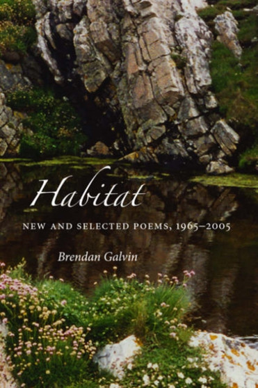 Habitat : New and Selected Poems, 1965-2005 by Brendan Galvin - Hardback