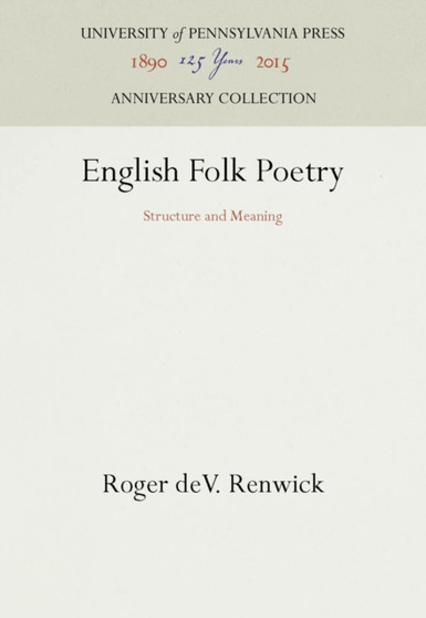 English Folk Poetry : Structure and Meaning by Roger deV. Renwick - Hardback