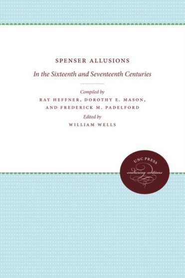Spenser Allusions : In the Sixteenth and Seventeenth Centuries by William Wells - Hardback
