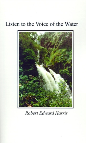 Listen to the Voice of the Water by Robert Edward Harris - Paperback