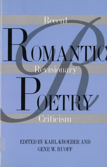Romantic Poetry : Recent Revisionary Criticism by Karl Kroeber - Paperback