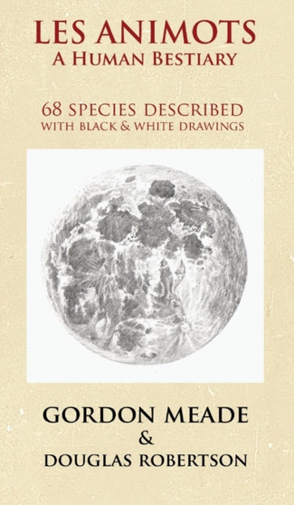 Les Animots : A Human Bestiary by Gordon Meade - Hardback