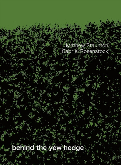 Behind the Yew Hedge by Mathew Staunton - Hardback