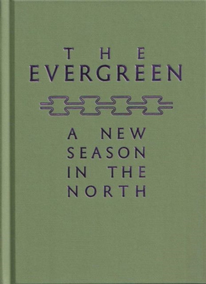 The Evergreen : A New Season in the North Volume 4 : 4 by Lucy Ellmann - Hardback