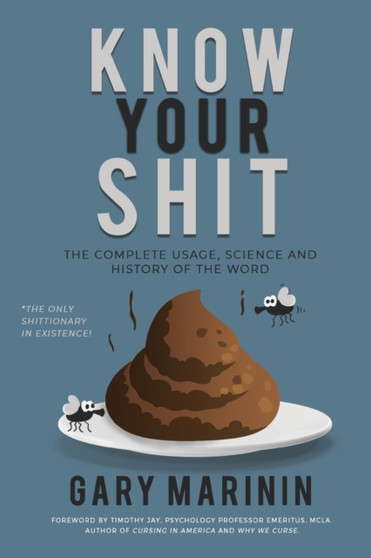 Know Your Shit : The Complete Usage, Science and History of the Word by Gary Marinin - Paperback