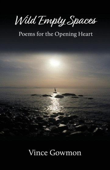 Wild Empty Spaces : Poems for the Opening Heart by Vince Gowmon - Paperback