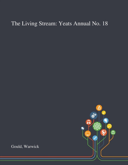 The Living Stream : Yeats Annual No. 18 by Warwick Gould - Paperback