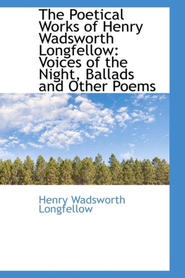 The Poetical Works of Henry Wadsworth Longfellow : Voices of the Night, Ballads and Other Poems by Henry Wadsworth Longfellow - Paperback