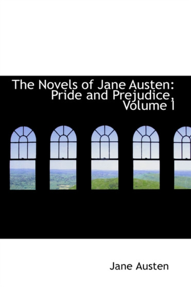 The Novels of Jane Austen : Pride and Prejudice, Volume I by Jane Austen - Hardback