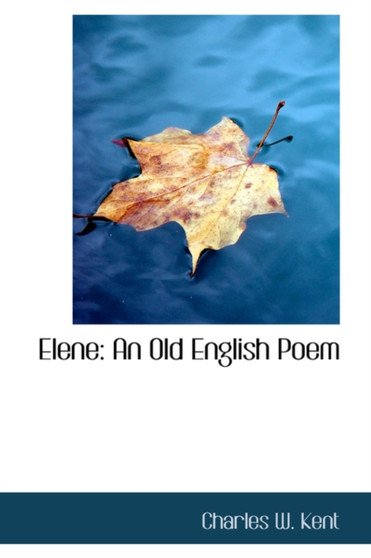Elene : An Old English Poem by Charles W Kent - Paperback