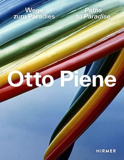Otto Piene: Paths to Paradise by Museum Tinguely - Hardback