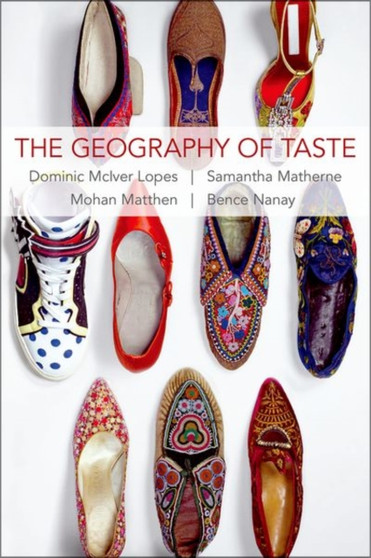 The Geography of Taste by Dominic McIver Lopes - Hardback