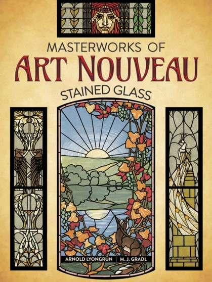 Masterworks of Art Nouveau Stained Glass by Arnold Lyongrun - Paperback