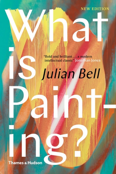 What is Painting? by Julian Bell - Hardback