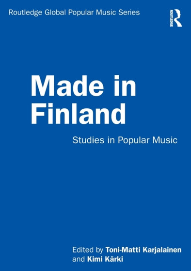 Made in Finland : Studies in Popular Music by Toni-Matti Karjalainen - Paperback