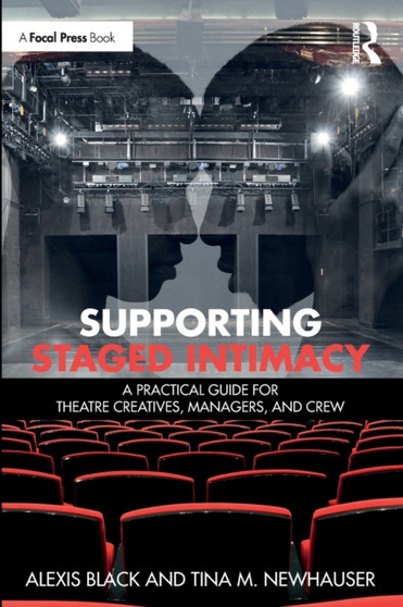 Supporting Staged Intimacy : A Practical Guide for Theatre Creatives, Managers, and Crew by Alexis Black - Paperback