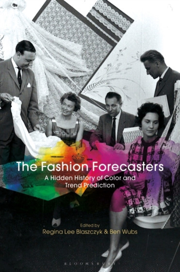 The Fashion Forecasters : A Hidden History of Color and Trend Prediction by Regina Lee Blaszczyk - Paperback