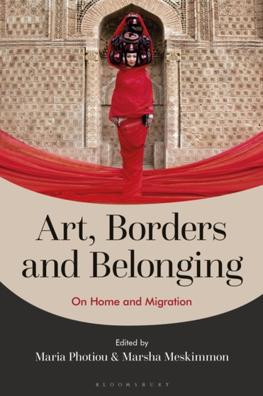 Art, Borders and Belonging : On Home and Migration by Maria Photiou - Paperback