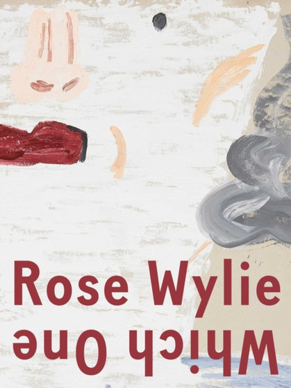Rose Wylie: Which One by Rose Wylie - Hardback
