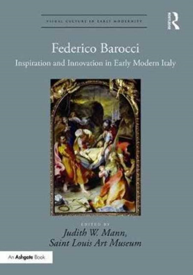 Federico Barocci : Inspiration and Innovation in Early Modern Italy by Judith W. Mann - Hardback