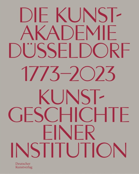 Die Kunstakademie Dusseldorf 1773???2023 : Kunstgeschichte einer Institution by Johannes Myssok - Hardback