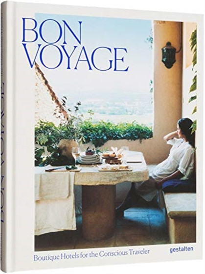 Bon Voyage : Boutique Hotels for the Conscious Traveler by Gestalten - Hardback