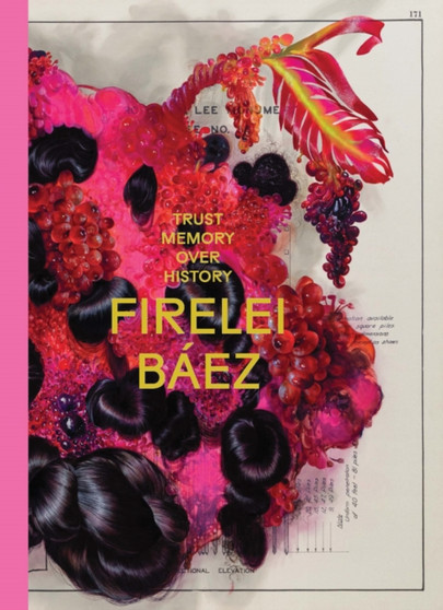 Firelei Baez: Trust Memory Over History by Firelei Baez - Paperback