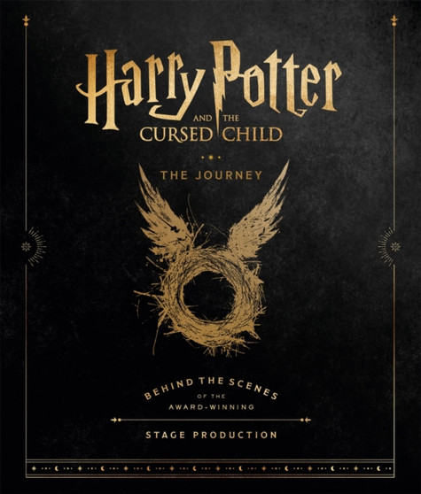 Harry Potter and the Cursed Child: The Journey : Behind the Scenes of the Award-Winning Stage Production by Harry Potter Theatrical Productions - Hardback