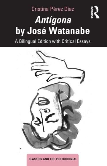 Antigona by Jose Watanabe : A Bilingual Edition with Critical Essays by Cristina Perez Diaz - Paperback