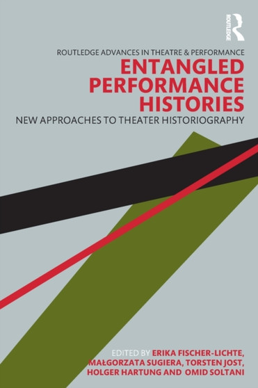 Entangled Performance Histories : New Approaches to Theater Historiography by Erika Fischer-Lichte - Paperback
