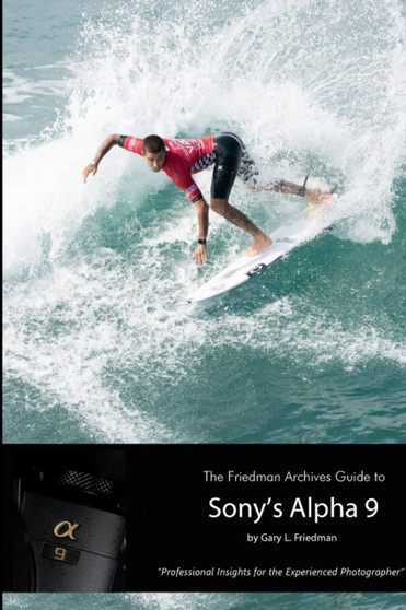 The Friedman Archives Guide to Sony's Alpha 9 (B&W Edition) by Gary L Friedman - Paperback