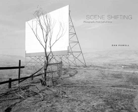 Scene Shifting : Photographs from Left of Iowa by Dan Powell - Hardback
