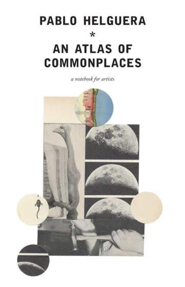 An Atlas of Commonplace. A notebook for artists by Pablo Helguera - Paperback