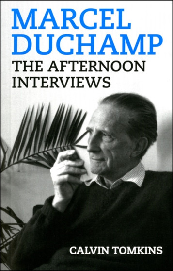 Marcel Duchamp : The Afternoon Interviews by Marcel Duchamp - Paperback
