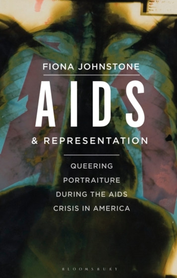 AIDS and Representation : Queering Portraiture during the AIDS Crisis in America by Fiona Johnstone - Hardback