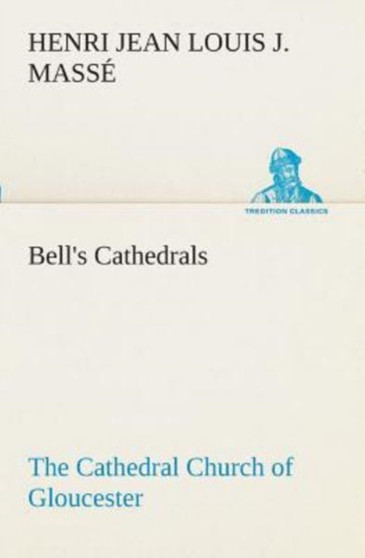Bell's Cathedrals : The Cathedral Church of Gloucester [2nd Ed.] a Description of Its Fabric and a Brief History of the Espicopal See by H J L J Masse - Paperback