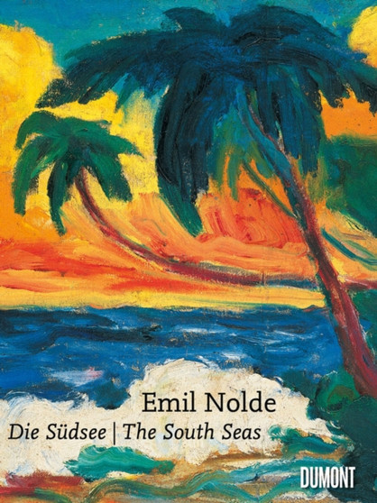 Emil Nolde : Sudsee / the South Seas by Emil Nolde - Hardback