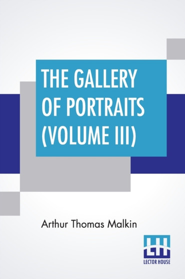 The Gallery Of Portraits (Volume III) : With Memoirs; With Biographical Sketches By Arthur Thomas Malkin by Arthur Thomas Malkin - Paperback