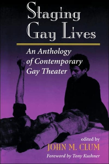 Staging Gay Lives : An Anthology Of Contemporary Gay Theater by John M Clum - Paperback