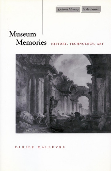 Museum Memories : History, Technology, Art by Didier Maleuvre - Paperback