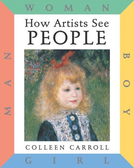 How Artists See: People : Boy, Girl, Man, Woman by Colleen Carroll - Hardback