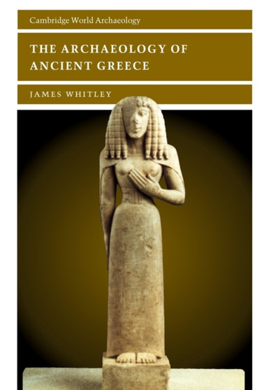 The Archaeology of Ancient Greece by James Whitley - Paperback