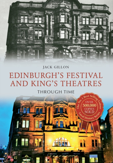 Edinburgh's Festival and King's Theatres Through Time by Jack Gillon - Paperback