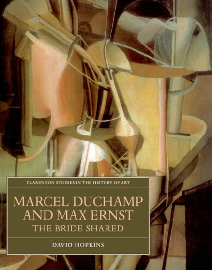 Marcel Duchamp and Max Ernst : The Bride Shared : 21 by David Hopkins - Hardback