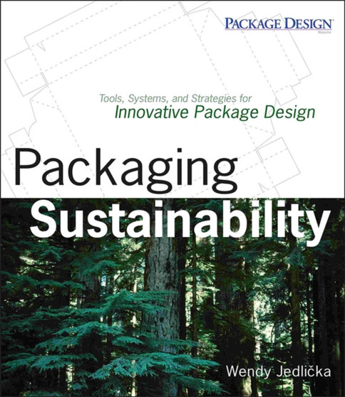 Packaging Sustainability : Tools, Systems and Strategies for Innovative Package Design by Wendy Jedlicka - Paperback
