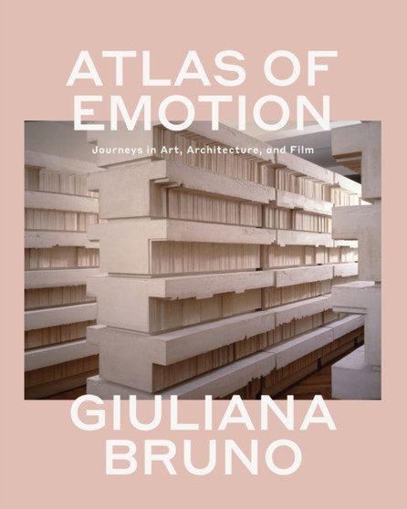 Atlas of Emotion : Journeys in Art, Architecture, and Film by Giuliana Bruno - Paperback