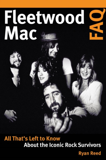 Fleetwood Mac FAQ : All That's Left to Know About the Iconic Rock Survivors by Ryan Reed - Paperback