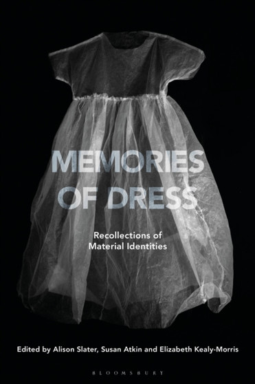 Memories of Dress : Recollections of Material Identities by Alison Slater - Hardback