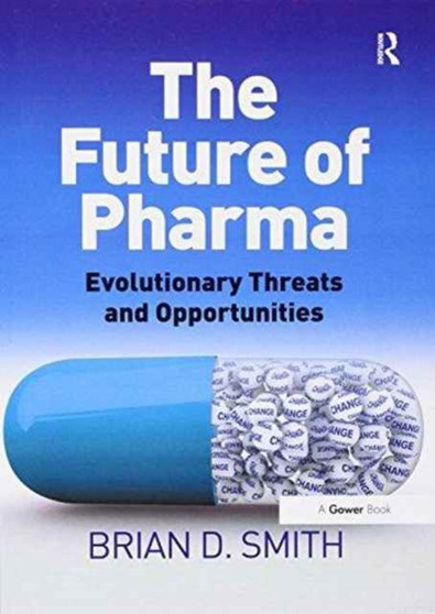 The Future of Pharma : Evolutionary Threats and Opportunities by Brian D. Smith - Paperback